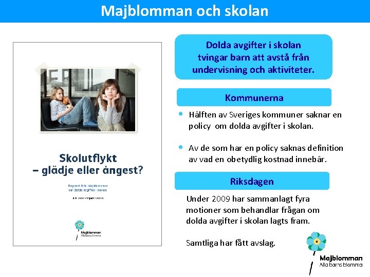 Majblomman och skolan Dolda avgifter i skolan tvingar barn att avstå från undervisning och