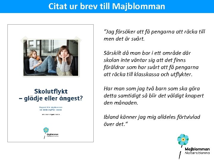 Citat ur brev till Majblomman ”Jag försöker att få pengarna att räcka till men