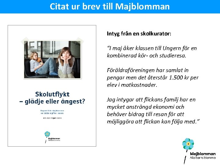 Citat ur brev till Majblomman Intyg från en skolkurator: ”I maj åker klassen till