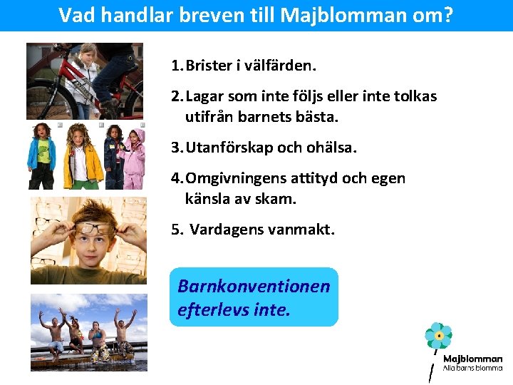 Vad handlar breven till Majblomman om? 1. Brister i välfärden. 2. Lagar som inte