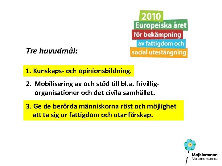 Tre huvudmål: Kunskaps-och ochopinionsbildning. 1. Kunskaps 2. Mobilisering av och stöd till bl. a.