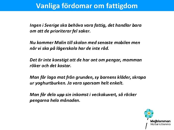 Vanliga fördomar om fattigdom Ingen i Sverige ska behöva vara fattig, det handlar bara