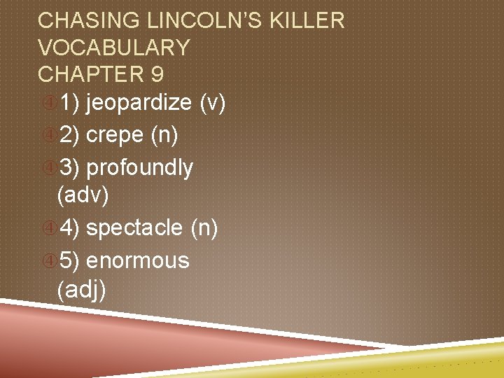 CHASING LINCOLN’S KILLER VOCABULARY CHAPTER 9 1) jeopardize (v) 2) crepe (n) 3) profoundly