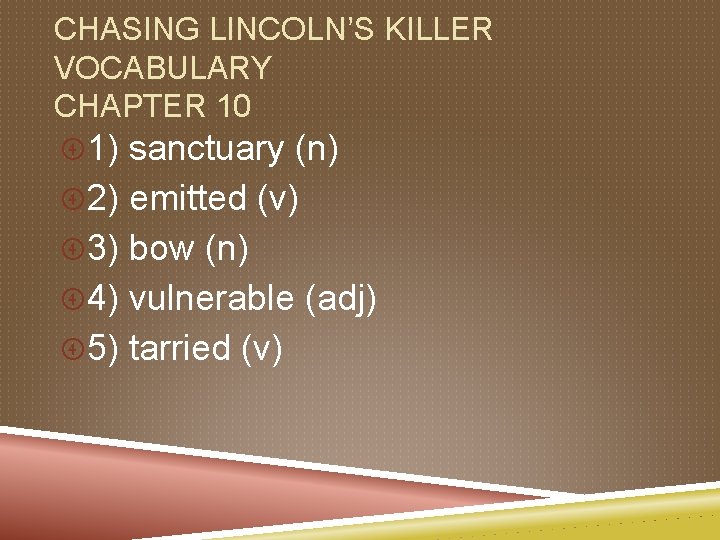 CHASING LINCOLN’S KILLER VOCABULARY CHAPTER 10 1) sanctuary (n) 2) emitted (v) 3) bow