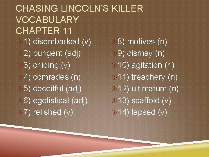 CHASING LINCOLN’S KILLER VOCABULARY CHAPTER 11 1) disembarked (v) 8) motives (n) 2) pungent