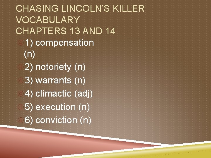 CHASING LINCOLN’S KILLER VOCABULARY CHAPTERS 13 AND 14 1) compensation (n) 2) notoriety (n)