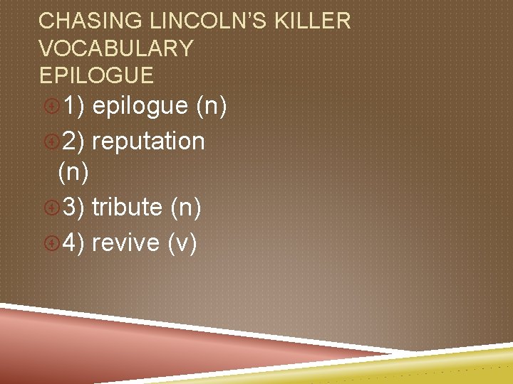 CHASING LINCOLN’S KILLER VOCABULARY EPILOGUE 1) epilogue (n) 2) reputation (n) 3) tribute (n)