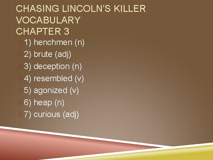 CHASING LINCOLN’S KILLER VOCABULARY CHAPTER 3 1) henchmen (n) 2) brute (adj) 3) deception