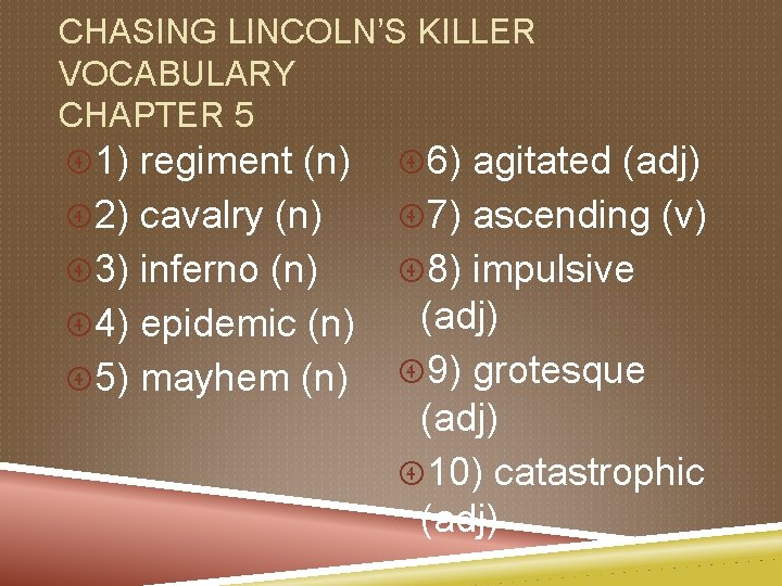 CHASING LINCOLN’S KILLER VOCABULARY CHAPTER 5 1) regiment (n) 6) agitated (adj) 2) cavalry