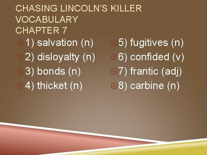 CHASING LINCOLN’S KILLER VOCABULARY CHAPTER 7 1) salvation (n) 5) fugitives (n) 2) disloyalty