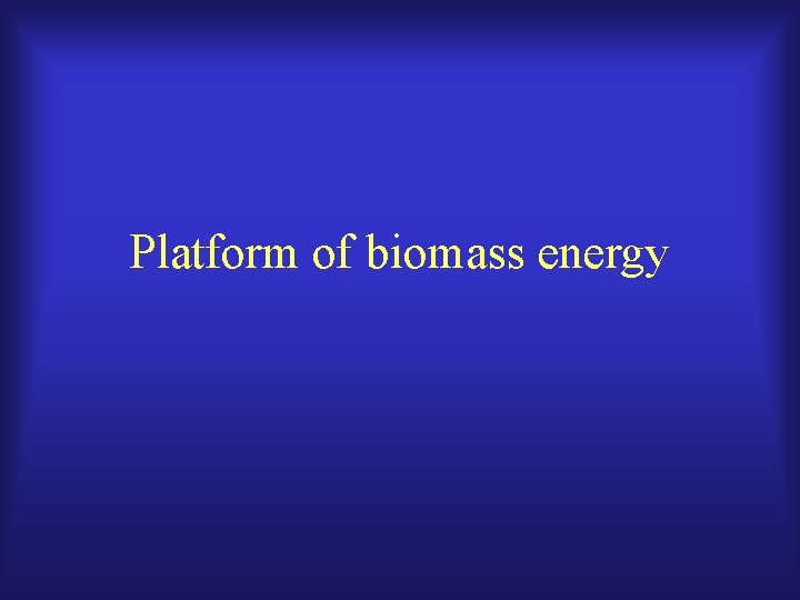 Platform of biomass energy 