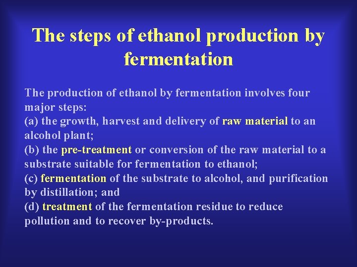 The steps of ethanol production by fermentation The production of ethanol by fermentation involves