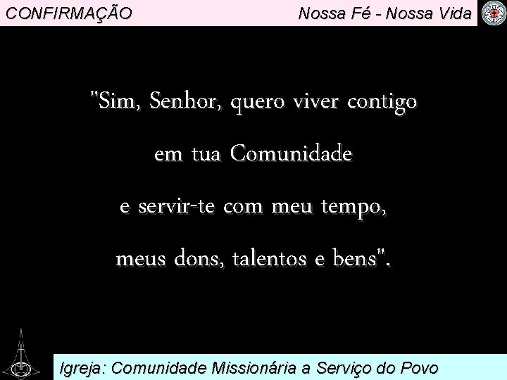 CONFIRMAÇÃO Nossa Fé - Nossa Vida . viver contigo "Sim, Senhor, quero em tua
