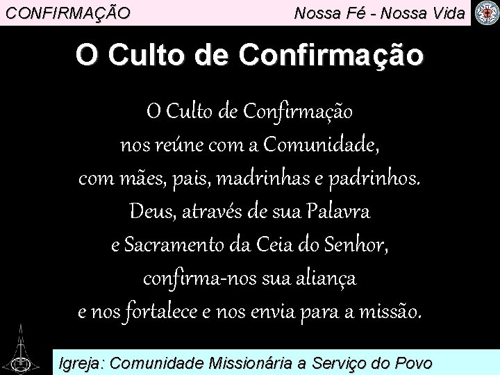 CONFIRMAÇÃO Nossa Fé - Nossa Vida O Culto de Confirmação nos reúne com a