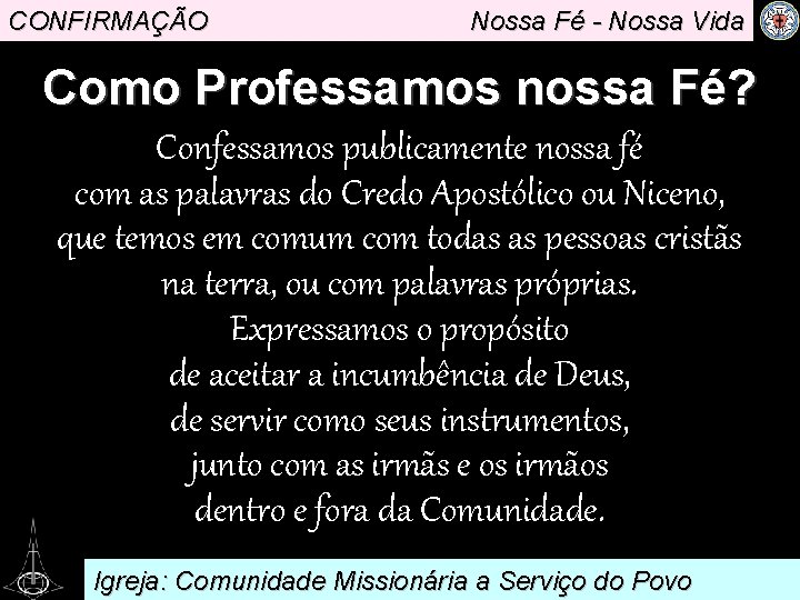 CONFIRMAÇÃO Nossa Fé - Nossa Vida Como Professamos nossa Fé? Confessamos publicamente nossa fé