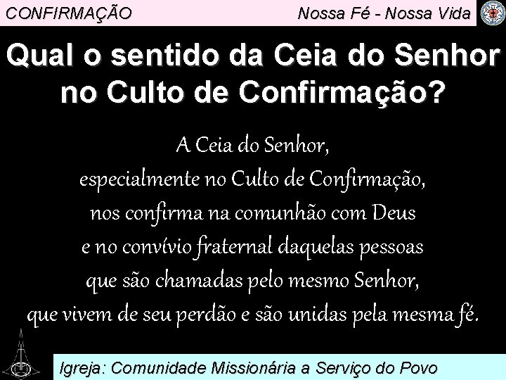CONFIRMAÇÃO Nossa Fé - Nossa Vida Qual o sentido da Ceia do Senhor no