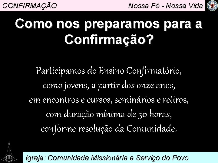 CONFIRMAÇÃO Nossa Fé - Nossa Vida Como nos preparamos para a Confirmação? Participamos do