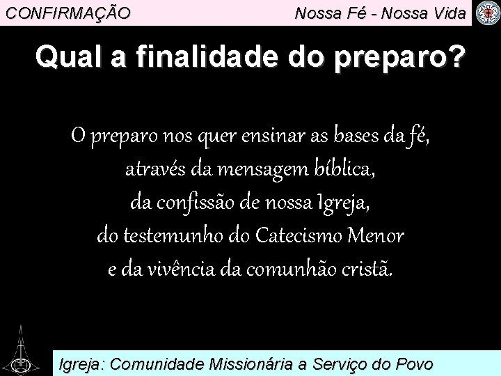 CONFIRMAÇÃO Nossa Fé - Nossa Vida Qual a finalidade do preparo? O preparo nos
