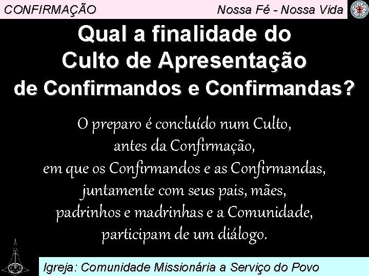 CONFIRMAÇÃO Nossa Fé - Nossa Vida Qual a finalidade do Culto de Apresentação de