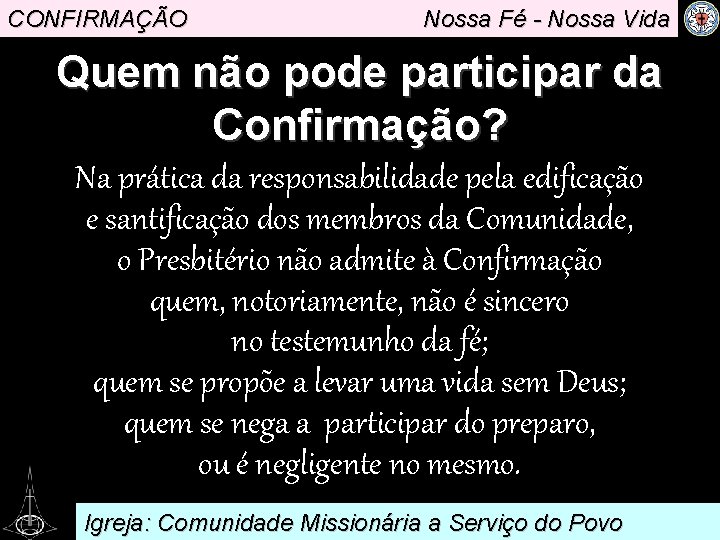 CONFIRMAÇÃO Nossa Fé - Nossa Vida Quem não pode participar da Confirmação? Na prática