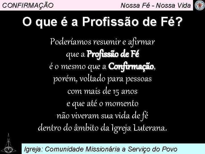 CONFIRMAÇÃO Nossa Fé - Nossa Vida O que é a Profissão de Fé? Poderíamos