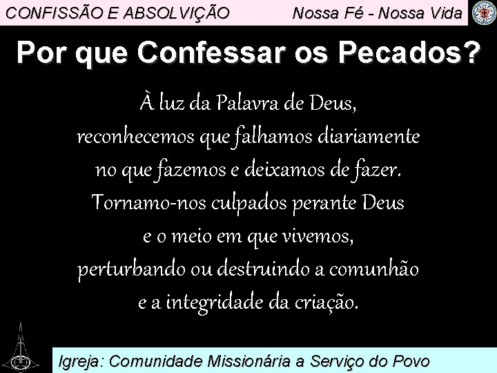 CONFISSÃO E ABSOLVIÇÃO Nossa Fé - Nossa Vida Por que Confessar os Pecados? À