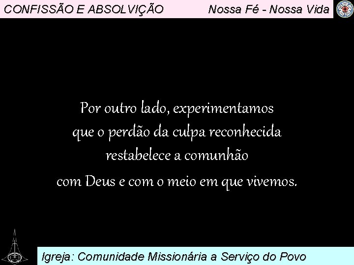 CONFISSÃO E ABSOLVIÇÃO Nossa Fé - Nossa Vida . Por outro lado, experimentamos que