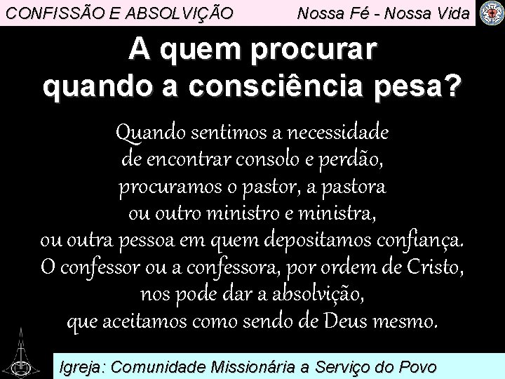 CONFISSÃO E ABSOLVIÇÃO Nossa Fé - Nossa Vida A quem procurar quando a consciência