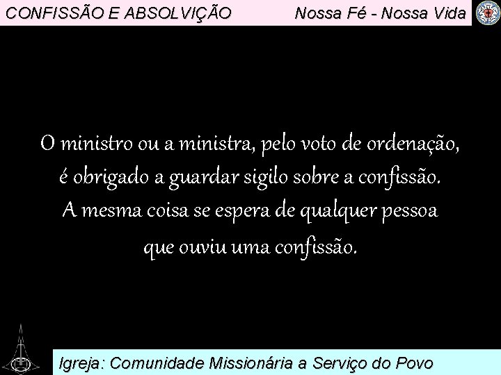 CONFISSÃO E ABSOLVIÇÃO Nossa Fé - Nossa Vida . O ministro ou a ministra,