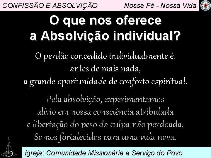 CONFISSÃO E ABSOLVIÇÃO Nossa Fé - Nossa Vida O que nos oferece a Absolvição