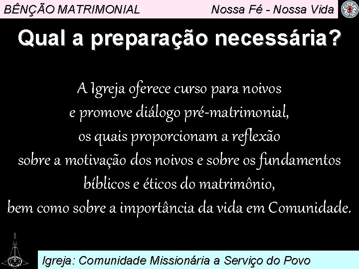 BÊNÇÃO MATRIMONIAL Nossa Fé - Nossa Vida Qual a preparação necessária? A Igreja oferece