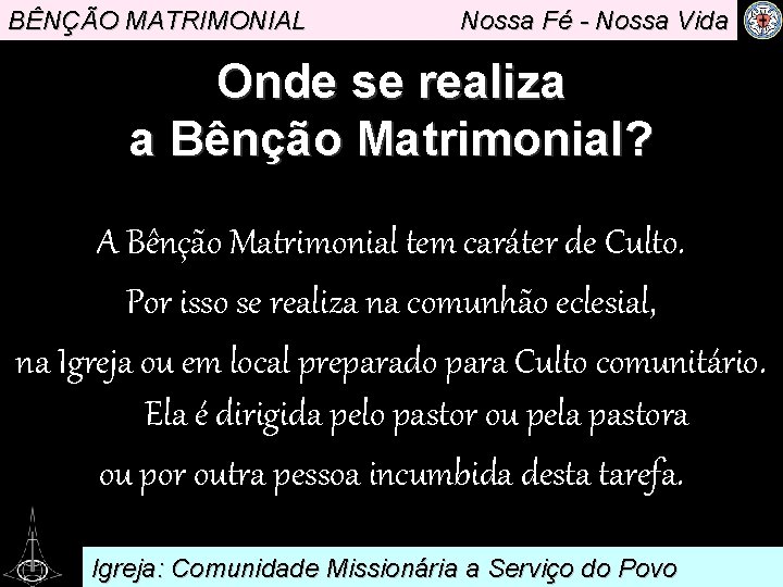 BÊNÇÃO MATRIMONIAL Nossa Fé - Nossa Vida Onde se realiza a Bênção Matrimonial? A