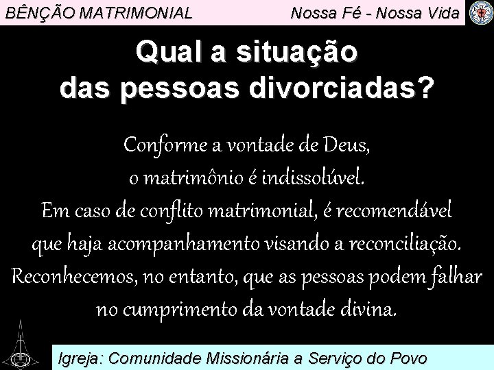 BÊNÇÃO MATRIMONIAL Nossa Fé - Nossa Vida Qual a situação das pessoas divorciadas? Conforme