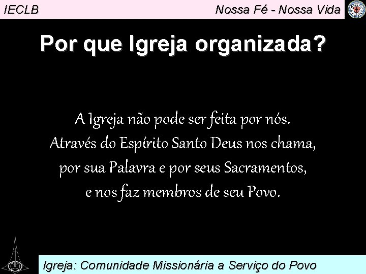 IECLB Nossa Fé - Nossa Vida Por que Igreja organizada? . A Igreja não