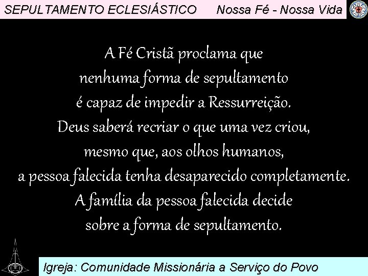 SEPULTAMENTO ECLESIÁSTICO Nossa Fé - Nossa Vida A Fé Cristã proclama que. nenhuma forma