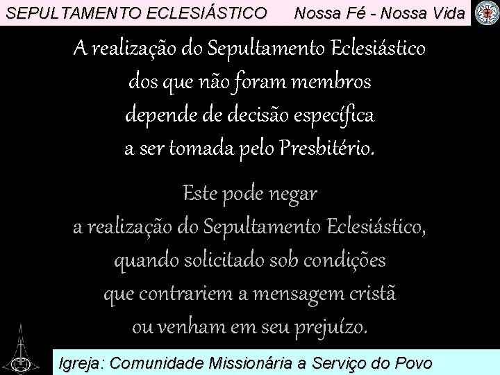 SEPULTAMENTO ECLESIÁSTICO Nossa Fé - Nossa Vida A realização do Sepultamento Eclesiástico dos que
