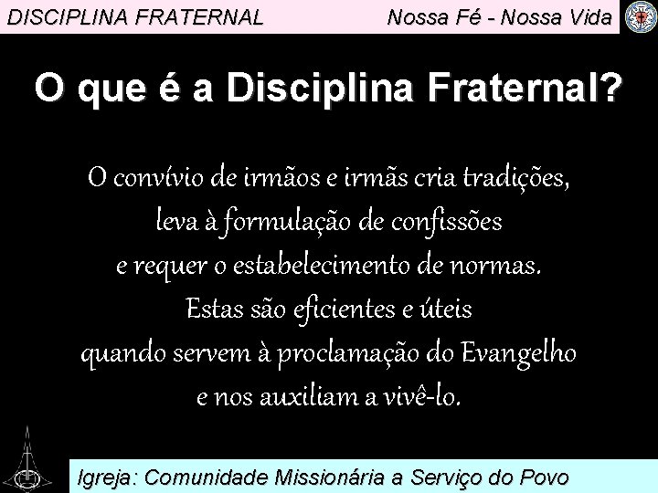 DISCIPLINA FRATERNAL Nossa Fé - Nossa Vida O que é a Disciplina Fraternal? O