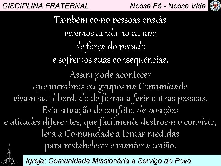 DISCIPLINA FRATERNAL Nossa Fé - Nossa Vida Também como pessoas cristãs vivemos ainda no
