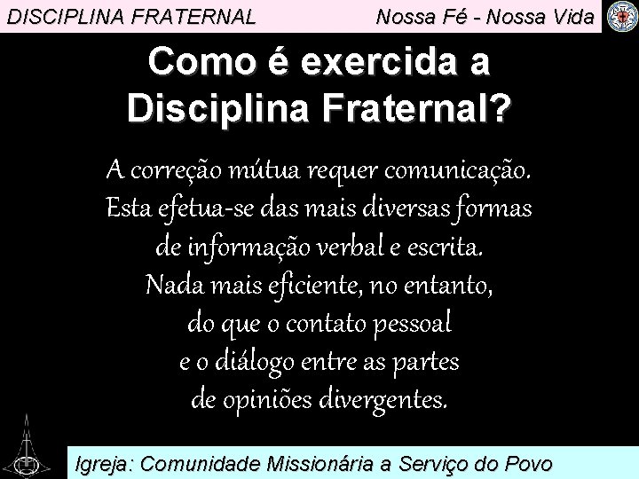 DISCIPLINA FRATERNAL Nossa Fé - Nossa Vida Como é exercida a Disciplina Fraternal? A
