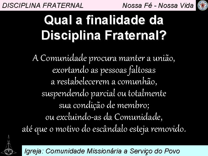 DISCIPLINA FRATERNAL Nossa Fé - Nossa Vida Qual a finalidade da Disciplina Fraternal? A