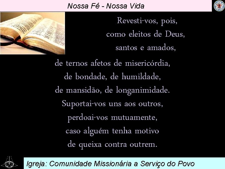 Nossa Fé - Nossa Vida Revesti-vos, pois, como eleitos de Deus, . santos e