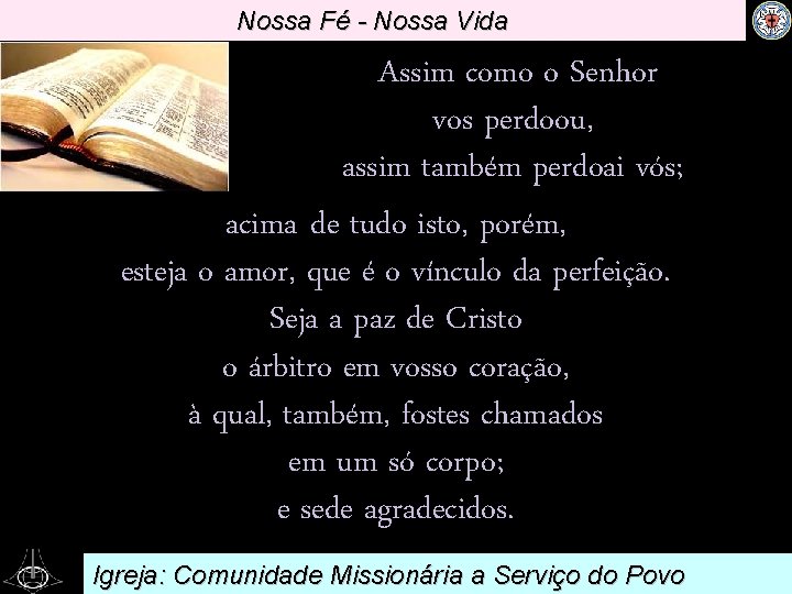 Nossa Fé - Nossa Vida Assim como o Senhor vos perdoou, . assim também