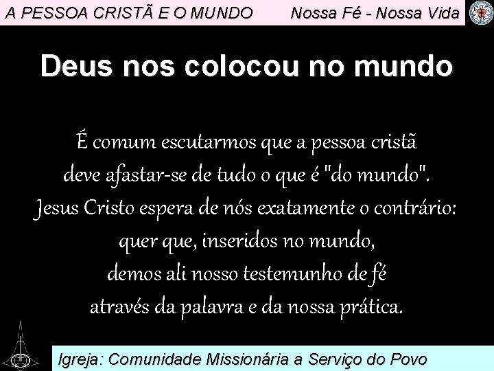 A PESSOA CRISTÃ E O MUNDO Nossa Fé - Nossa Vida Deus nos colocou