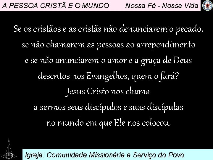 A PESSOA CRISTÃ E O MUNDO Nossa Fé - Nossa Vida Se os cristãos