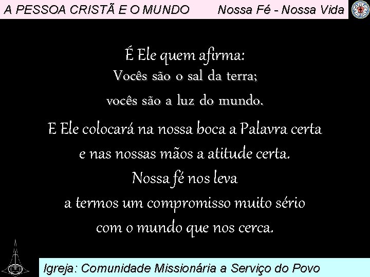 A PESSOA CRISTÃ E O MUNDO Nossa Fé - Nossa Vida É Ele quem