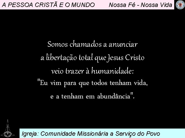 A PESSOA CRISTÃ E O MUNDO Nossa Fé - Nossa Vida . Somos chamados
