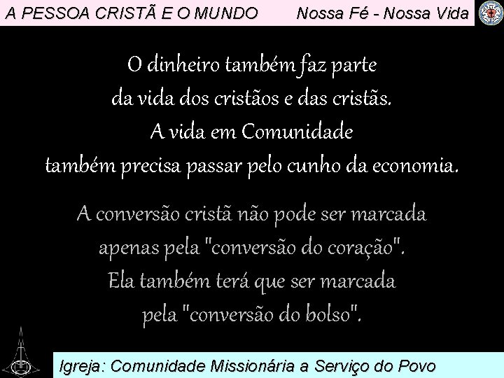 A PESSOA CRISTÃ E O MUNDO Nossa Fé - Nossa Vida O dinheiro também