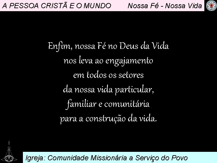 A PESSOA CRISTÃ E O MUNDO Nossa Fé - Nossa Vida . Enfim, nossa