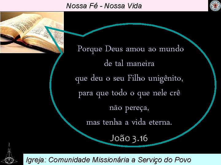 Nossa Fé - Nossa Vida . Porque Deus amou ao mundo de tal maneira