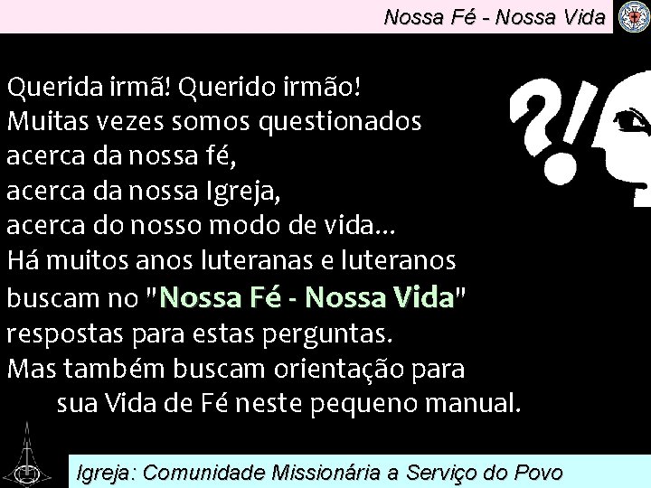 Nossa Fé - Nossa Vida Querida irmã! Querido irmão!. Muitas vezes somos questionados acerca